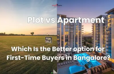Plot vs Apartment in Bangalore: Which Is Better to Buy?