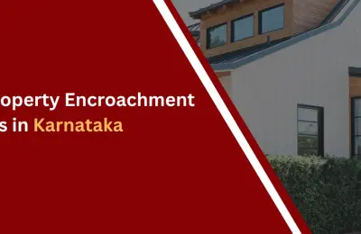 Property Encroachment in Karnataka: Causes and Legal Remedies