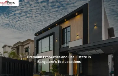 Premium Properties and Real Estate in Bangalore’s Top Locations