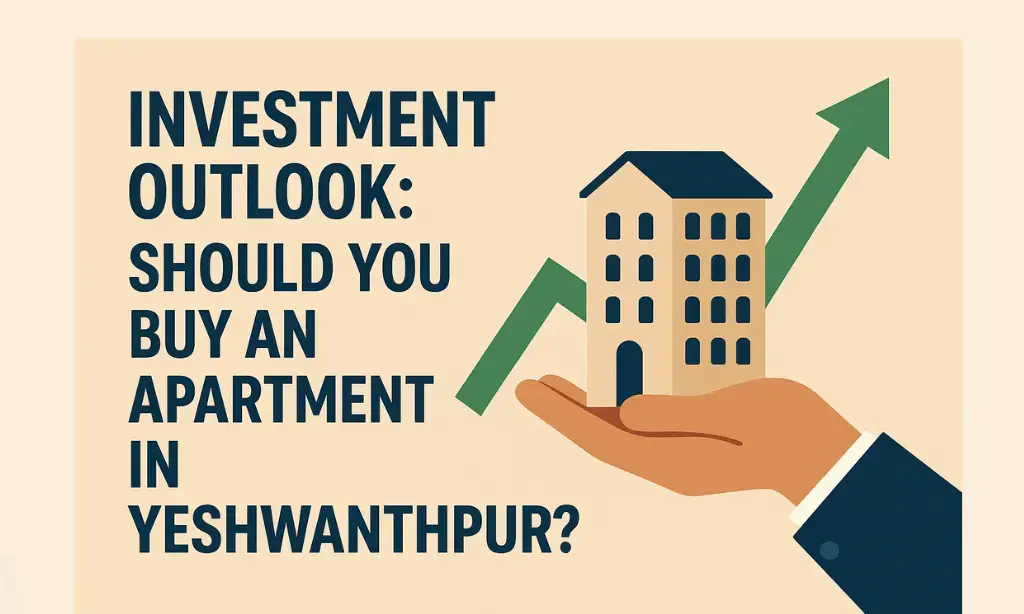 Investment Outlook: Should You Buy an Apartment in Yeshwanthpur?